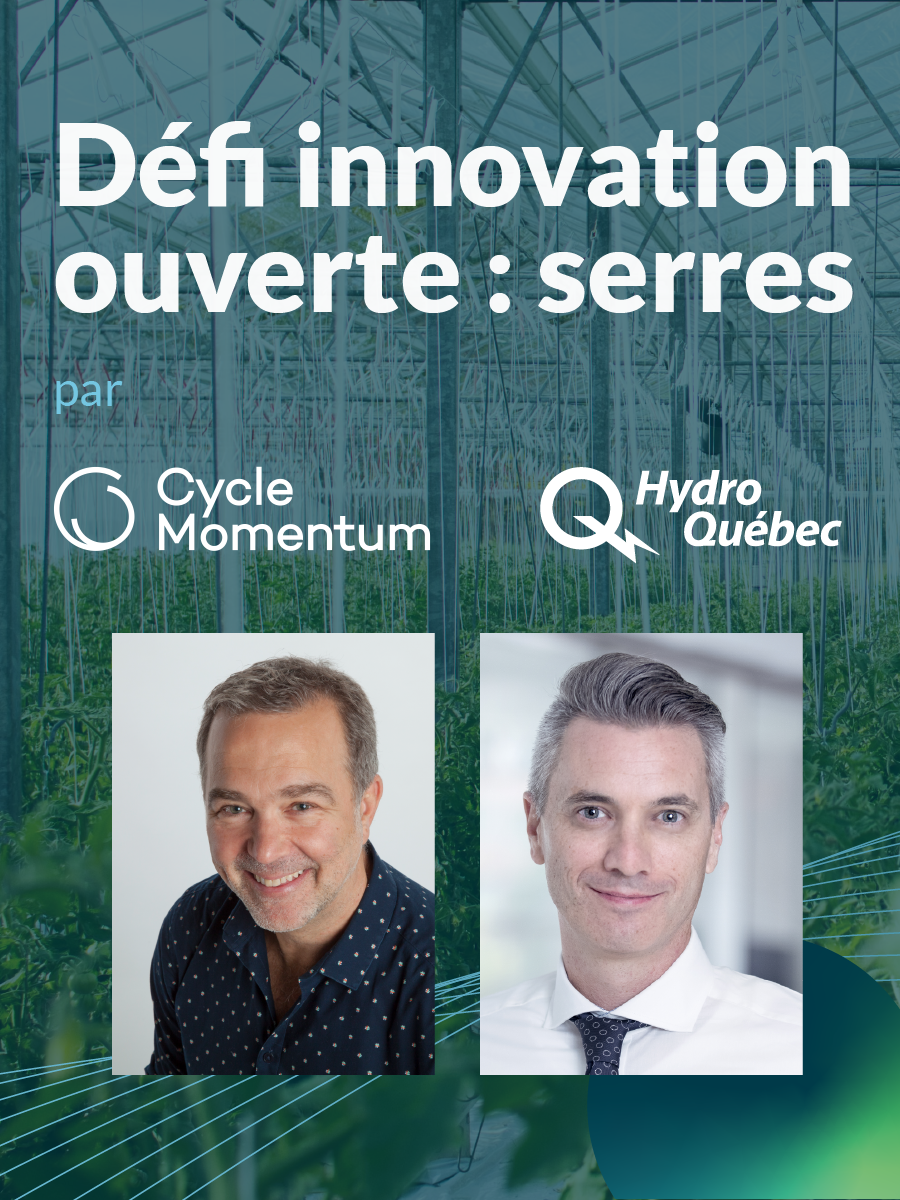 Défi innovation ouverte : serres, par Cycle Momentum - anciennement Accélérateur Ecofuel et Hydro-Québec
